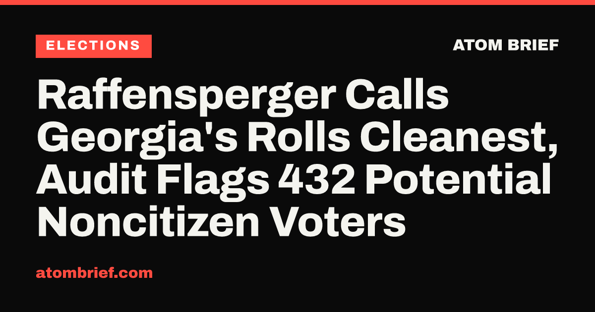 Raffensperger Calls Georgia's Rolls Cleanest, Audit Flags 432 Potential Noncitizen Voters