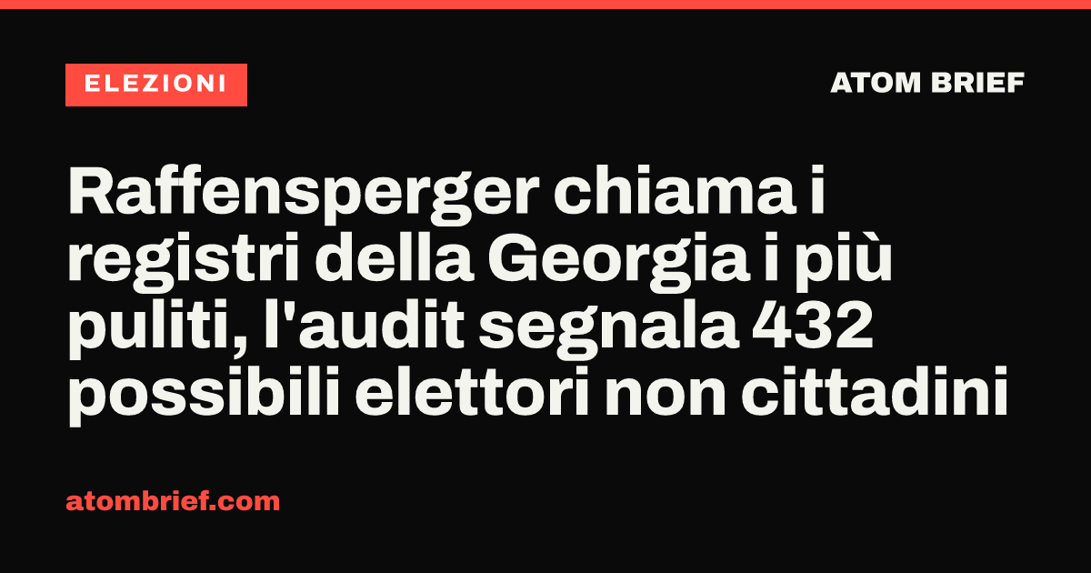 Raffensperger chiama i registri della Georgia i più puliti, l'audit segnala 432 possibili elettori non cittadini