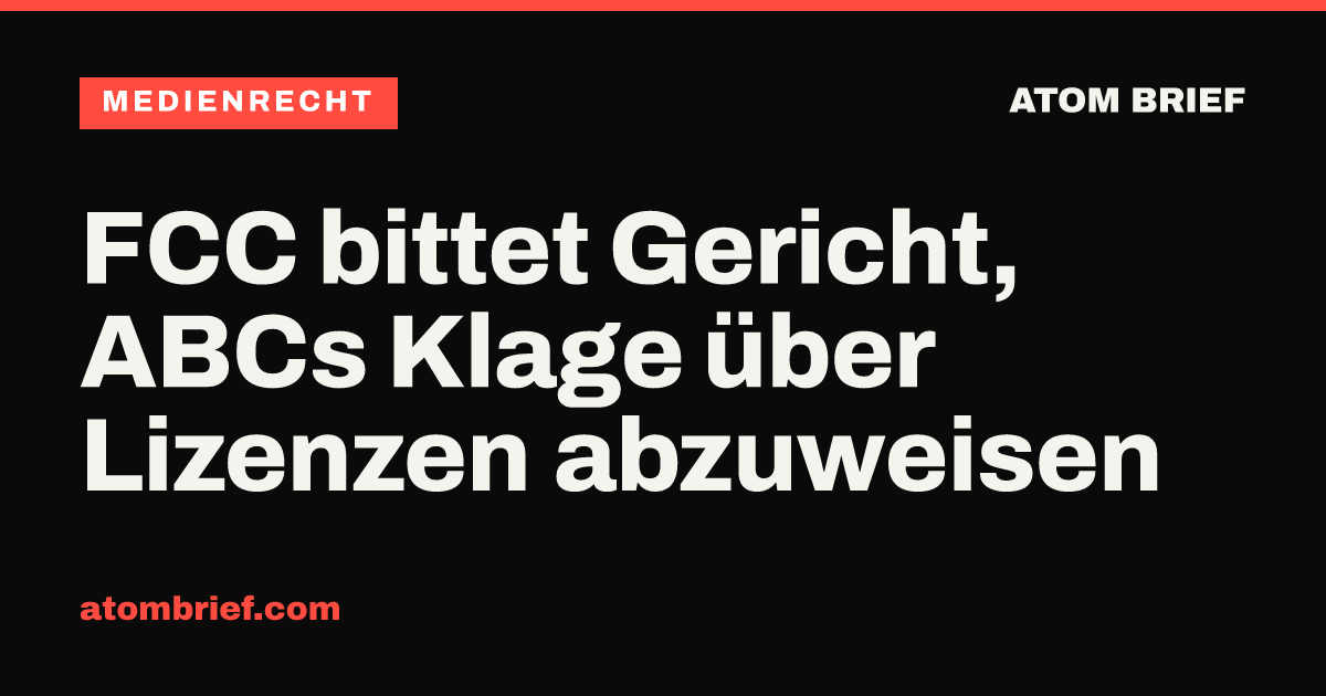 FCC bittet Gericht, ABCs Klage über Lizenzen abzuweisen