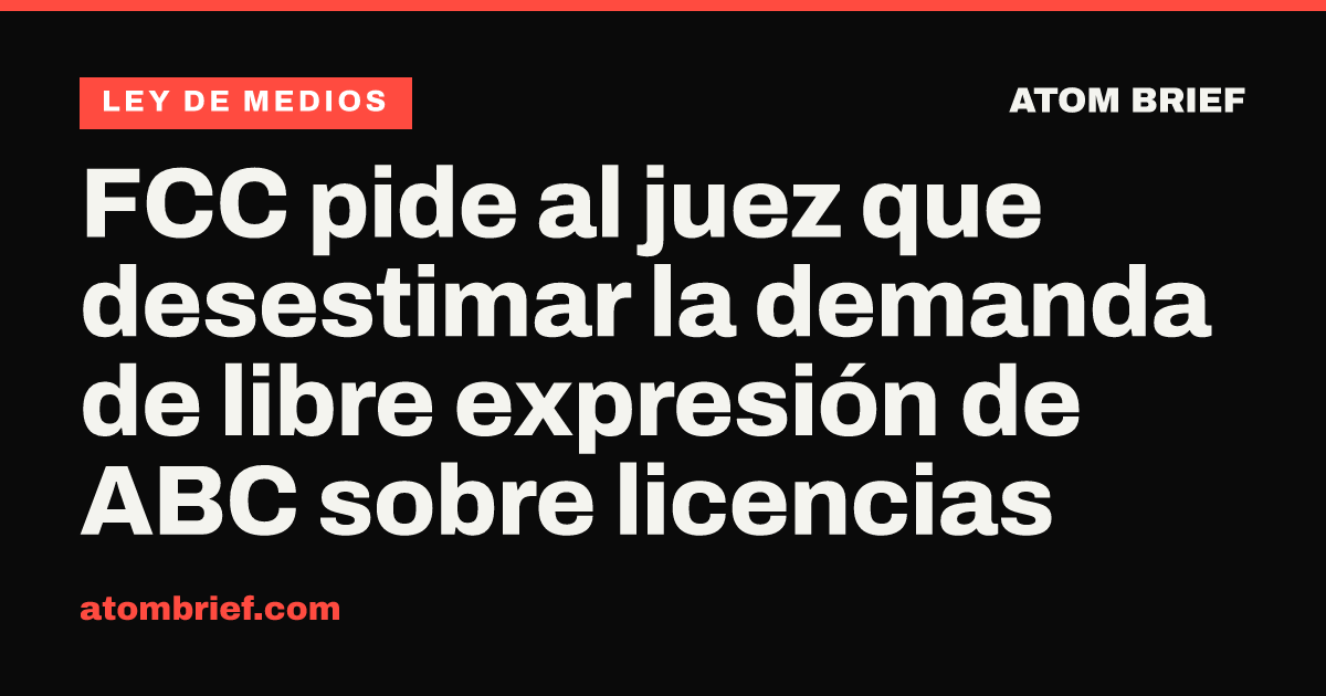 FCC pide al juez que desestimar la demanda de libre expresión de ABC sobre licencias
