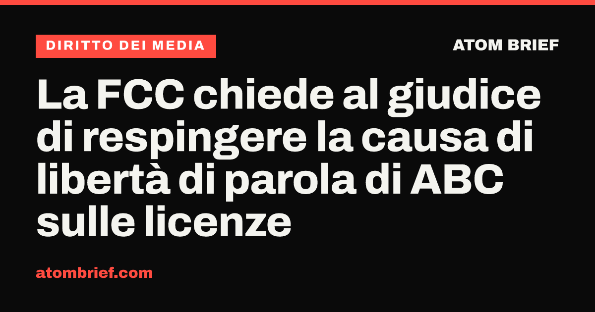 La FCC chiede al giudice di respingere la causa di libertà di parola di ABC sulle licenze