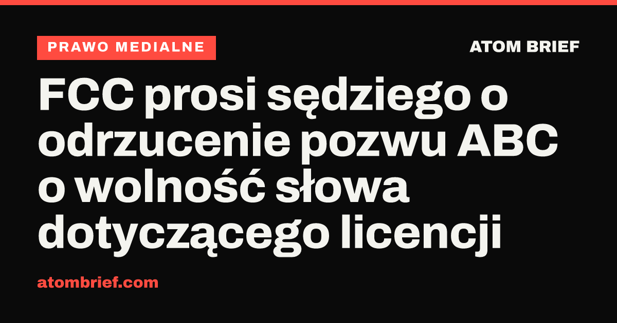 FCC prosi sędziego o odrzucenie pozwu ABC o wolność słowa dotyczącego licencji
