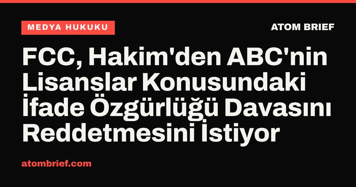 FCC, Hakim'den ABC'nin Lisanslar Konusundaki İfade Özgürlüğü Davasını Reddetmesini İstiyor