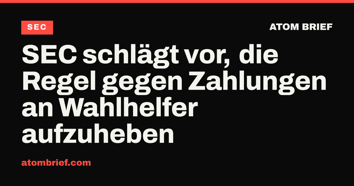SEC schlägt vor, die Regel gegen Zahlungen an Wahlhelfer aufzuheben