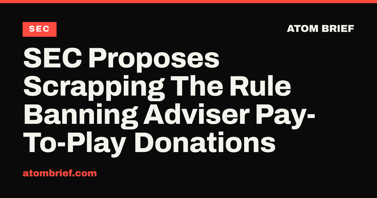 SEC Proposes Scrapping The Rule Banning Adviser Pay-To-Play Donations