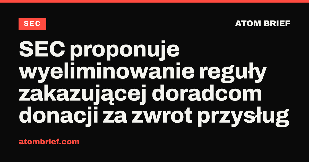 SEC proponuje wyeliminowanie reguły zakazującej doradcom donacji za zwrot przysług