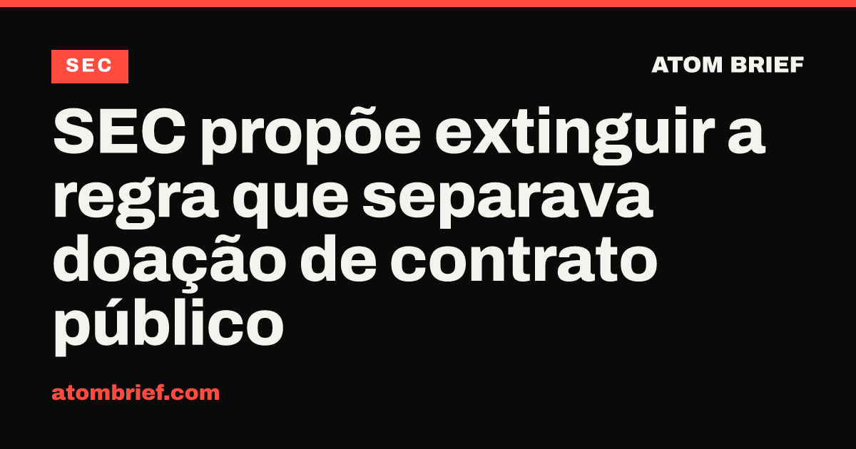 SEC propõe extinguir a regra que separava doação de contrato público