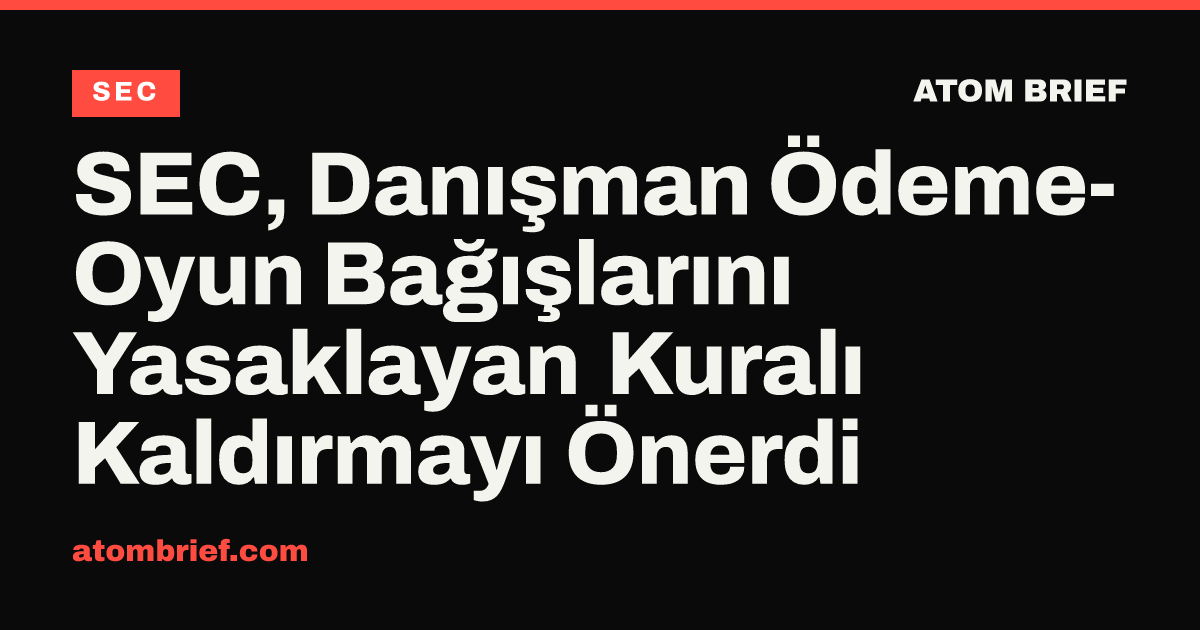 SEC, Danışman Ödeme-Oyun Bağışlarını Yasaklayan Kuralı Kaldırmayı Önerdi