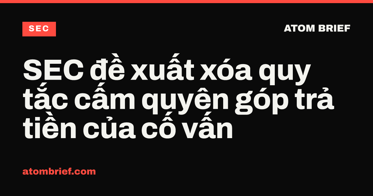 SEC đề xuất xóa quy tắc cấm quyên góp trả tiền của cố vấn