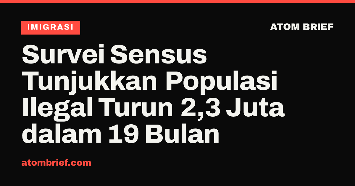 Survei Sensus Tunjukkan Populasi Ilegal Turun 2,3 Juta dalam 19 Bulan