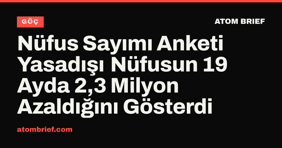 Nüfus Sayımı Anketi Yasadışı Nüfusun 19 Ayda 2,3 Milyon Azaldığını Gösterdi