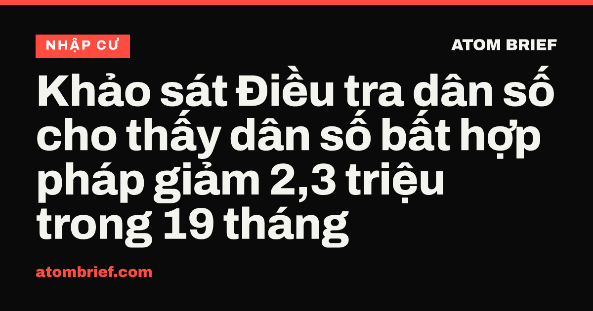 Khảo sát Điều tra dân số cho thấy dân số bất hợp pháp giảm 2,3 triệu trong 19 tháng