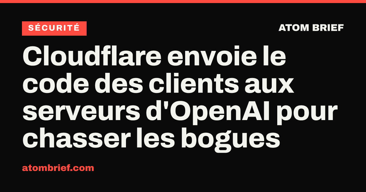 Cloudflare envoie le code des clients aux serveurs d'OpenAI pour chasser les bogues