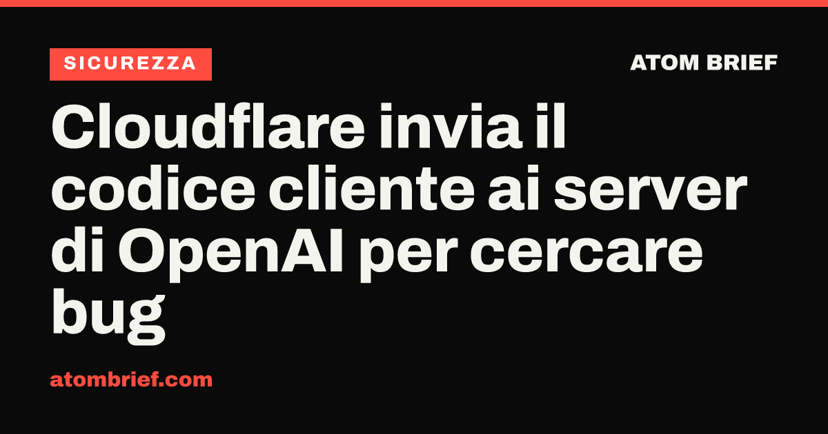 Cloudflare invia il codice cliente ai server di OpenAI per cercare bug