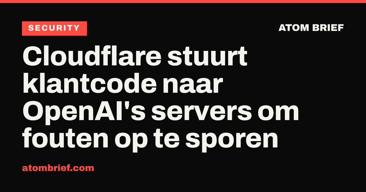 Cloudflare stuurt klantcode naar OpenAI's servers om fouten op te sporen