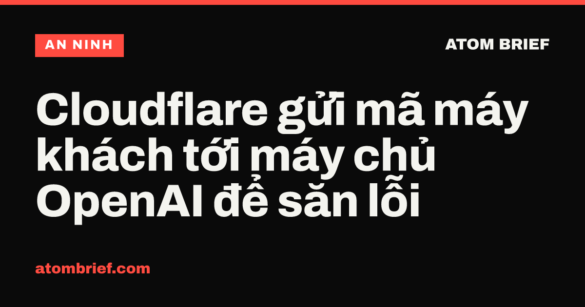 Cloudflare gửi mã máy khách tới máy chủ OpenAI để săn lỗi