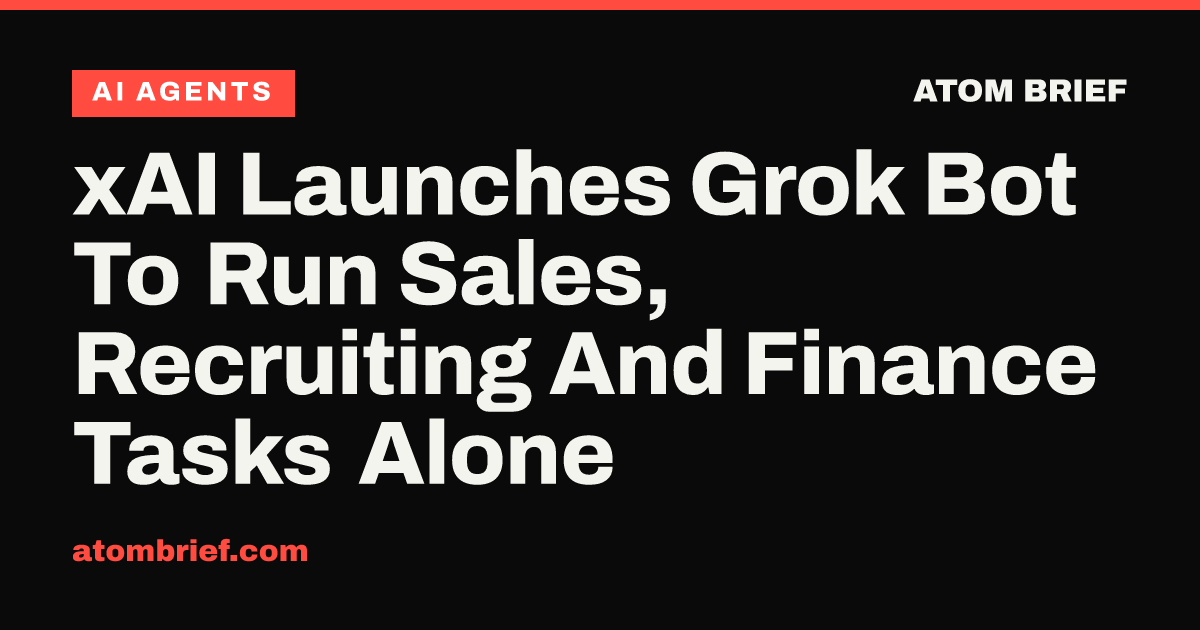 xAI Launches Grok Bot To Run Sales, Recruiting And Finance Tasks Alone