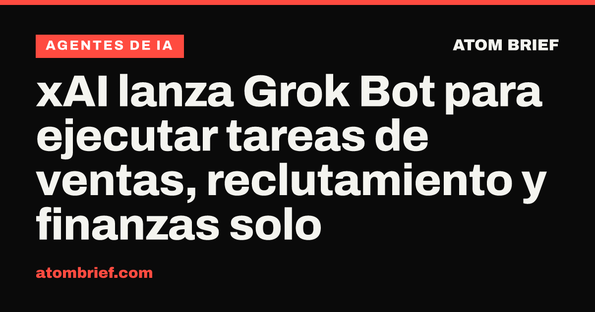 xAI lanza Grok Bot para ejecutar tareas de ventas, reclutamiento y finanzas solo