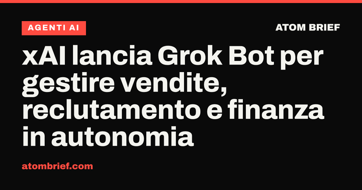 xAI lancia Grok Bot per gestire vendite, reclutamento e finanza in autonomia