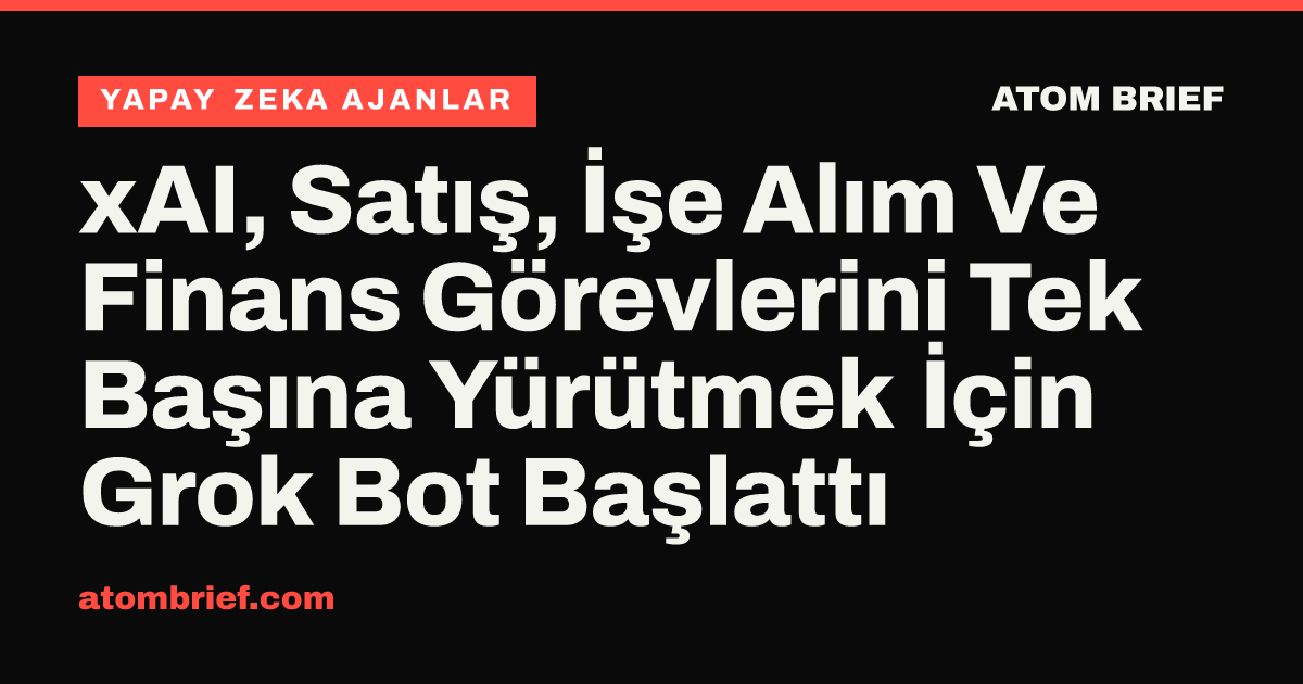 xAI, Satış, İşe Alım Ve Finans Görevlerini Tek Başına Yürütmek İçin Grok Bot Başlattı