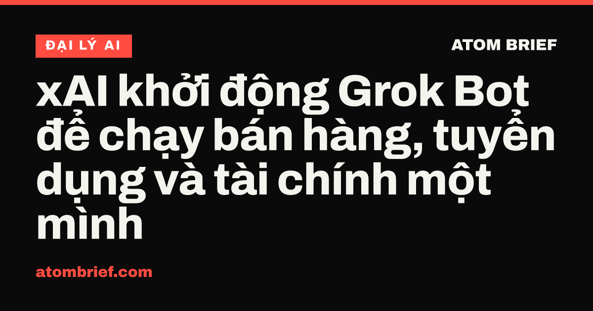 xAI khởi động Grok Bot để chạy bán hàng, tuyển dụng và tài chính một mình