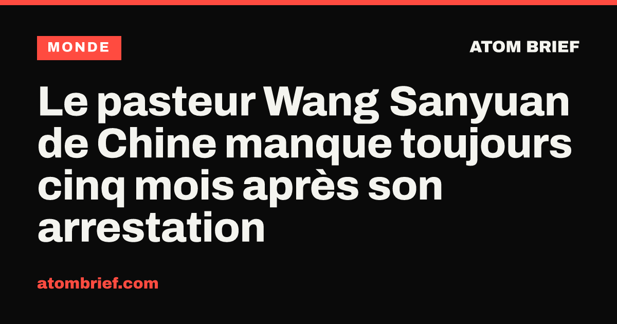 Le pasteur Wang Sanyuan de Chine manque toujours cinq mois après son arrestation