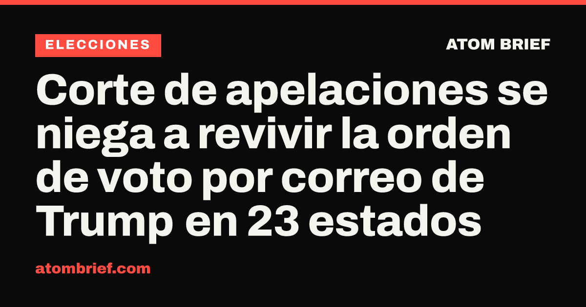 Corte de apelaciones se niega a revivir la orden de voto por correo de Trump en 23 estados