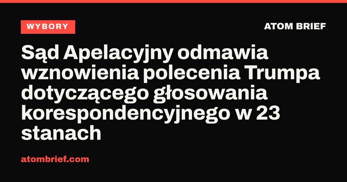 Sąd Apelacyjny odmawia wznowienia polecenia Trumpa dotyczącego głosowania korespondencyjnego w 23 stanach