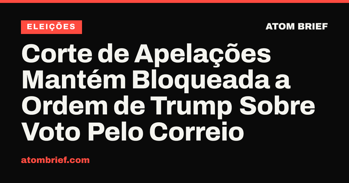 Corte de Apelações Mantém Bloqueada a Ordem de Trump Sobre Voto Pelo Correio