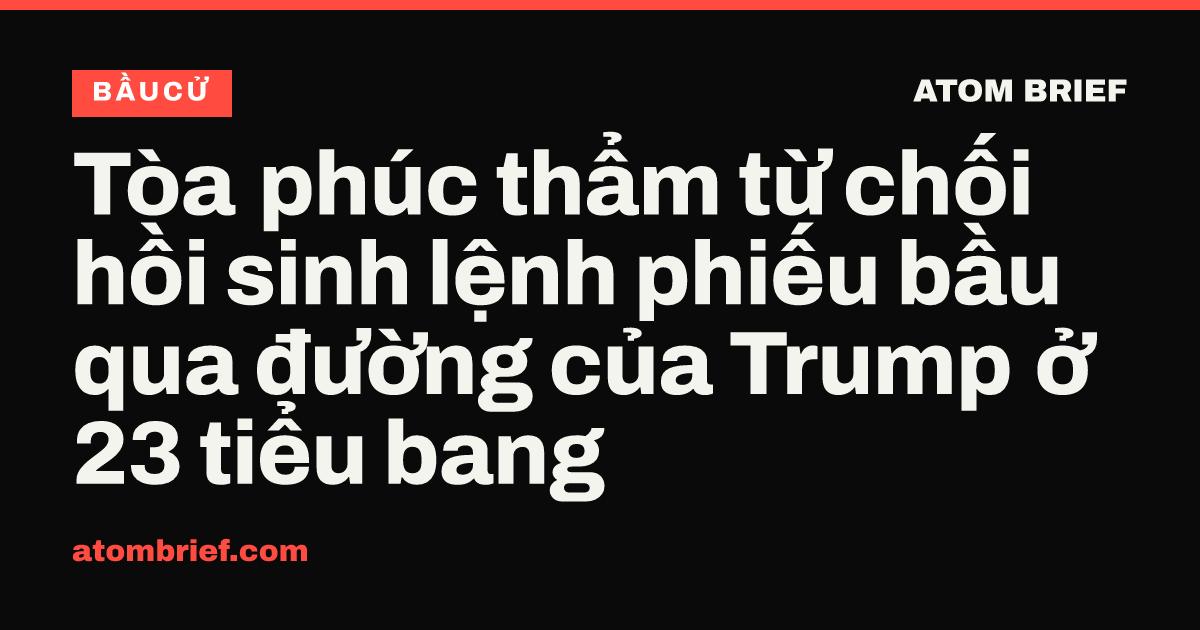Tòa phúc thẩm từ chối hồi sinh lệnh phiếu bầu qua đường của Trump ở 23 tiểu bang
