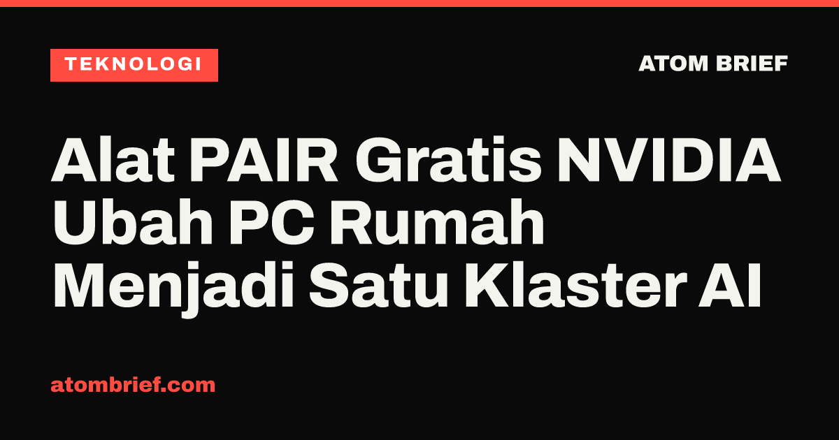 Alat PAIR Gratis NVIDIA Ubah PC Rumah Menjadi Satu Klaster AI