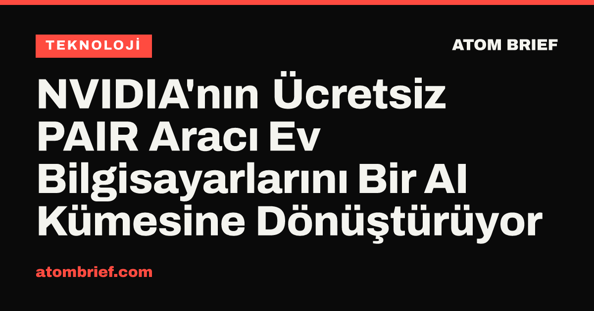 NVIDIA'nın Ücretsiz PAIR Aracı Ev Bilgisayarlarını Bir AI Kümesine Dönüştürüyor