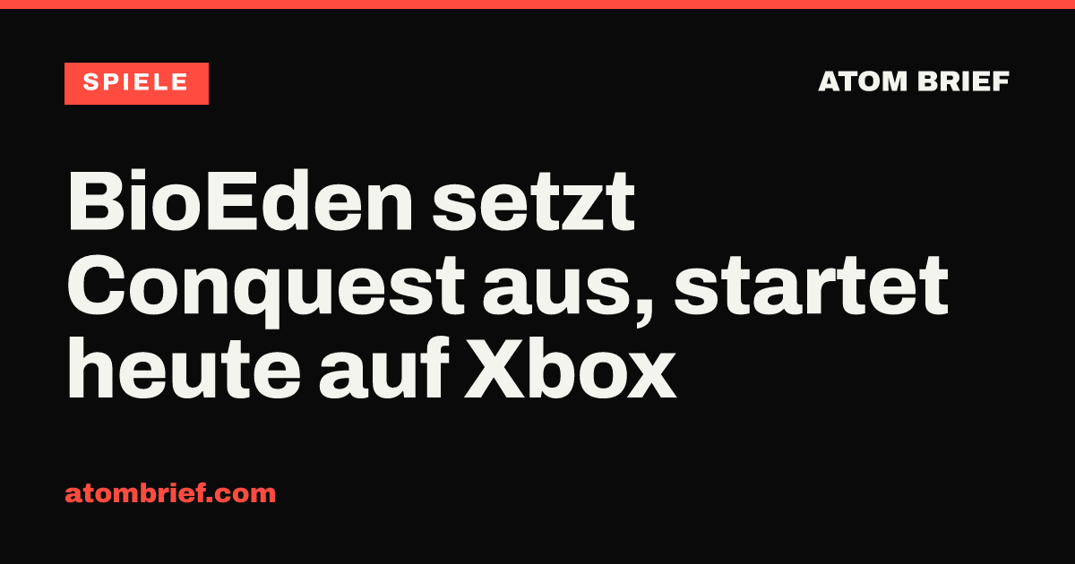 BioEden setzt Conquest aus, startet heute auf Xbox