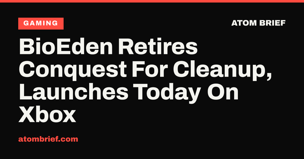BioEden Retires Conquest For Cleanup, Launches Today On Xbox