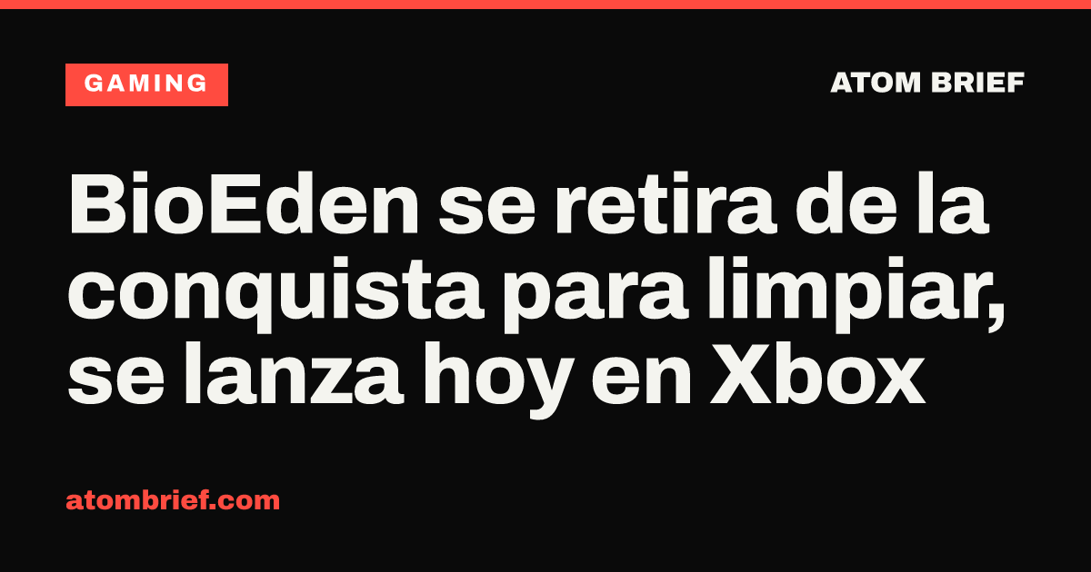 BioEden se retira de la conquista para limpiar, se lanza hoy en Xbox