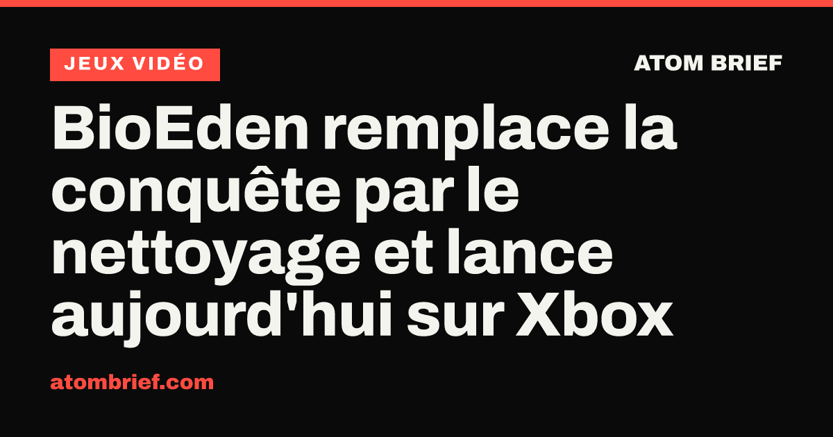BioEden remplace la conquête par le nettoyage et lance aujourd'hui sur Xbox