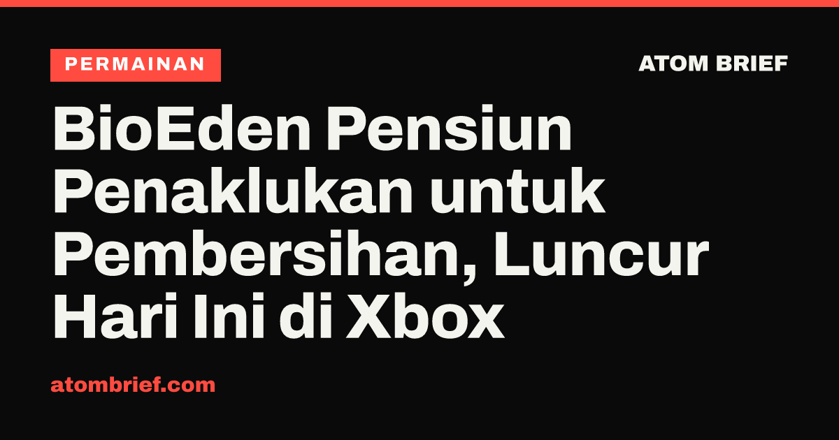 BioEden Pensiun Penaklukan untuk Pembersihan, Luncur Hari Ini di Xbox