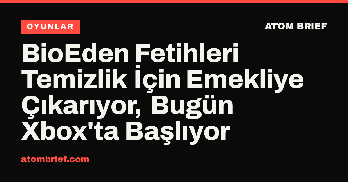 BioEden Fetihleri Temizlik İçin Emekliye Çıkarıyor, Bugün Xbox'ta Başlıyor