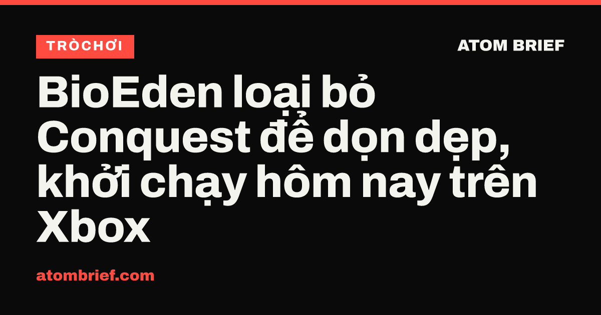 BioEden loại bỏ Conquest để dọn dẹp, khởi chạy hôm nay trên Xbox