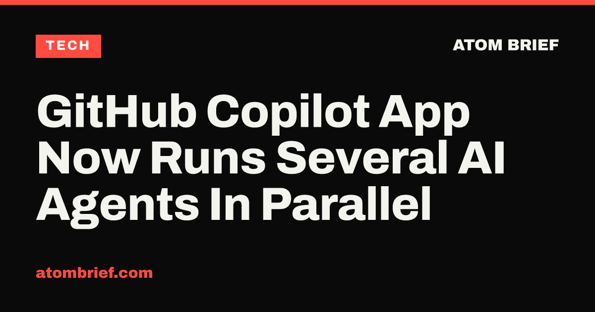 GitHub Copilot App Now Runs Several AI Agents In Parallel
