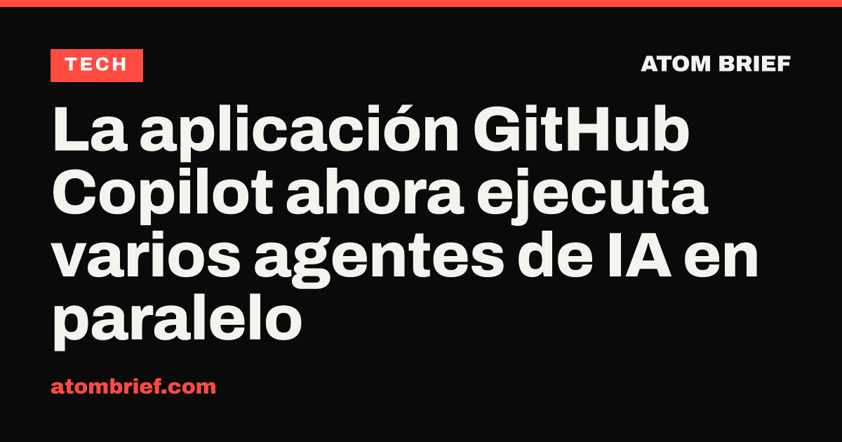 La aplicación GitHub Copilot ahora ejecuta varios agentes de IA en paralelo