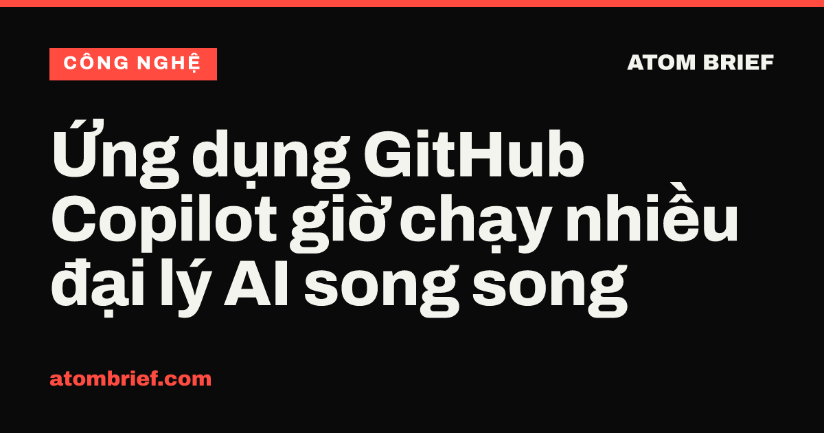 Ứng dụng GitHub Copilot giờ chạy nhiều đại lý AI song song