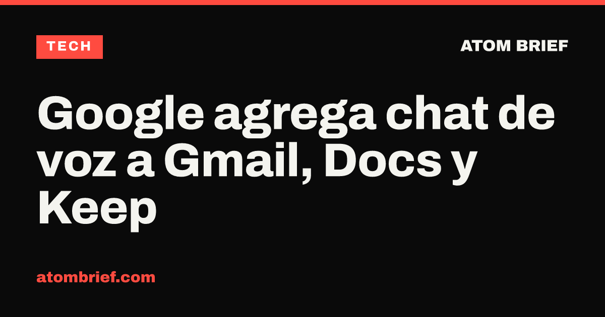 Google agrega chat de voz a Gmail, Docs y Keep