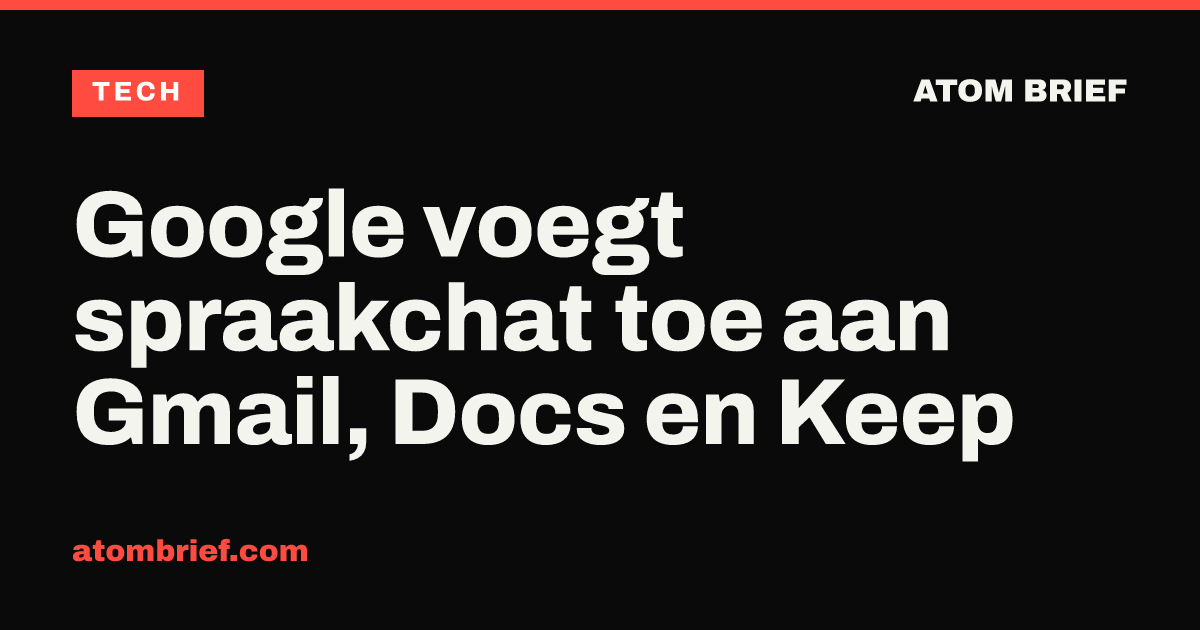 Google voegt spraakchat toe aan Gmail, Docs en Keep