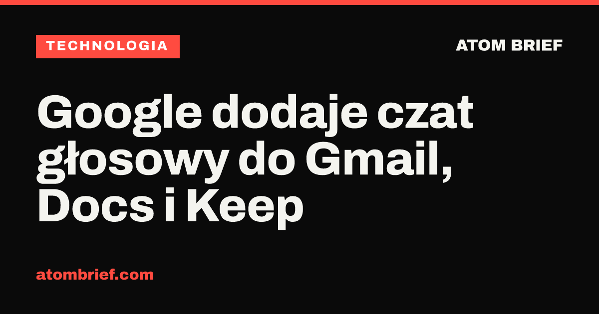 Google dodaje czat głosowy do Gmail, Docs i Keep