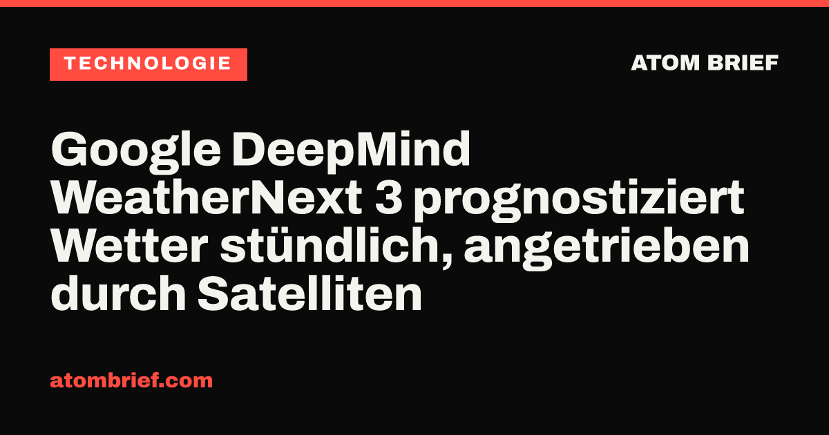 Google DeepMind WeatherNext 3 prognostiziert Wetter stündlich, angetrieben durch Satelliten