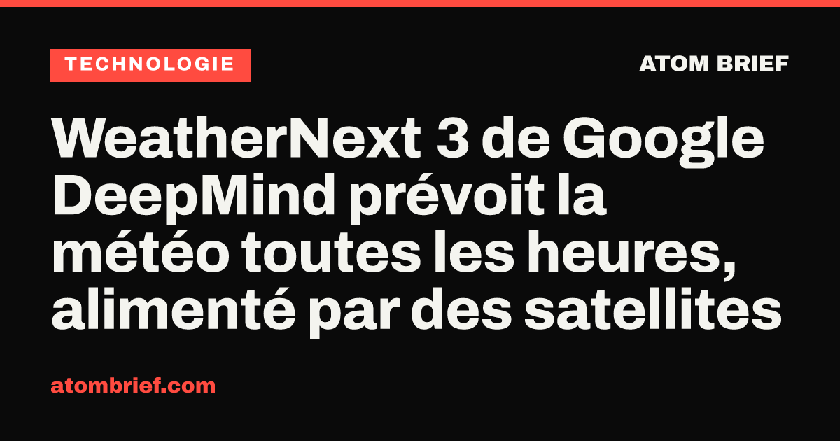WeatherNext 3 de Google DeepMind prévoit la météo toutes les heures, alimenté par des satellites