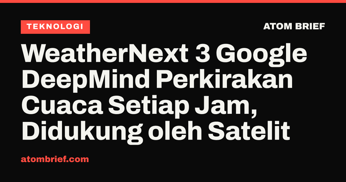 WeatherNext 3 Google DeepMind Perkirakan Cuaca Setiap Jam, Didukung oleh Satelit