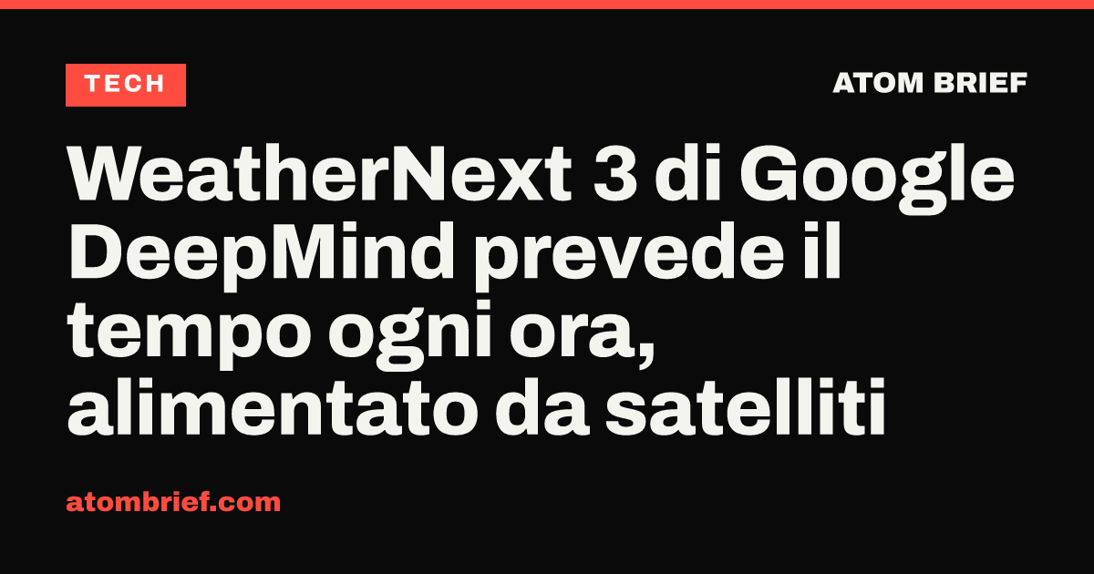 WeatherNext 3 di Google DeepMind prevede il tempo ogni ora, alimentato da satelliti