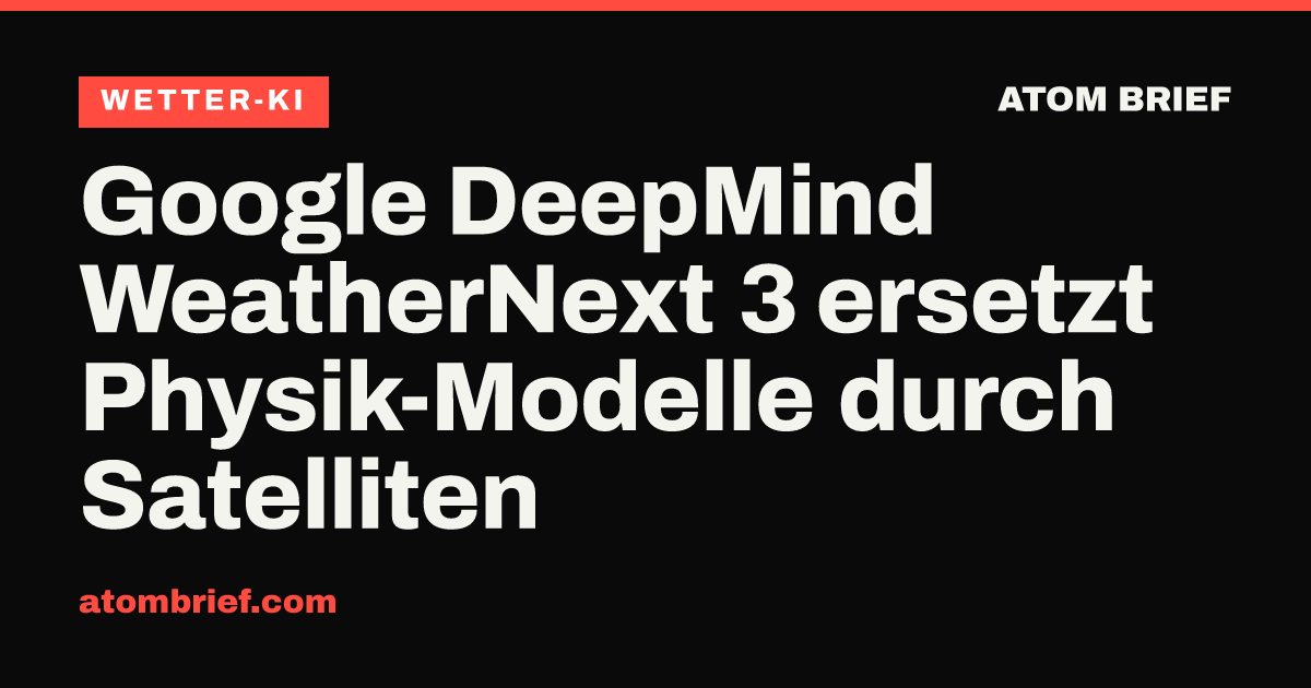 Google DeepMind WeatherNext 3 ersetzt Physik-Modelle durch Satelliten